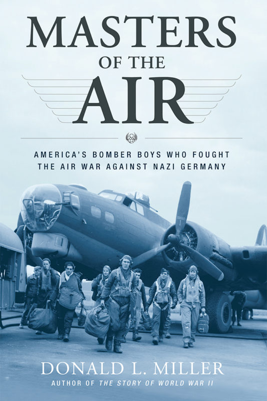 Masters of the Air by Donald L. Miller Masters of the Air by Donald L. Miller